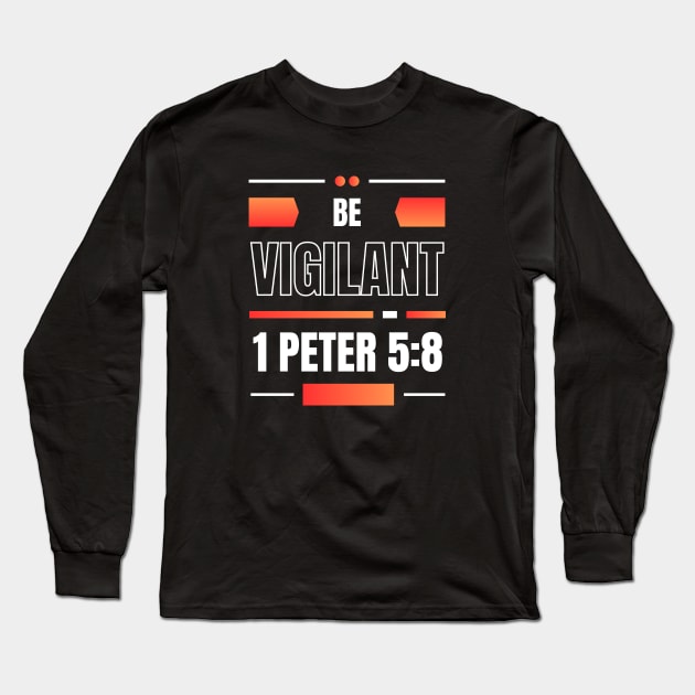 Be Vigilant | Bible Verse 1 Peter 5:8 Long Sleeve T-Shirt by All Things Gospel